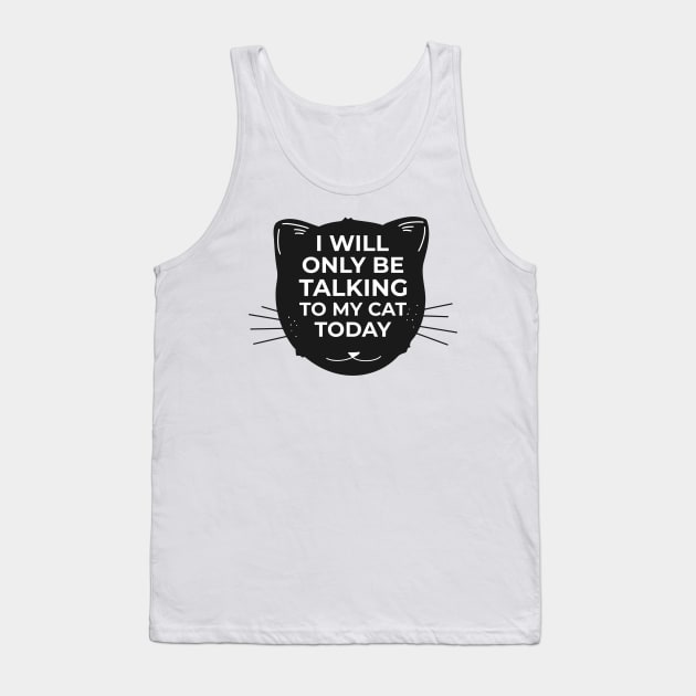 I will only be talking to my CAT today Tank Top by PetsFan